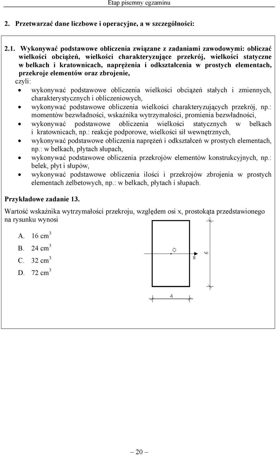 odkształcenia w prostych elementach, przekroje elementów oraz zbrojenie, wykonywać podstawowe obliczenia wielkości obciążeń stałych i zmiennych, charakterystycznych i obliczeniowych, wykonywać