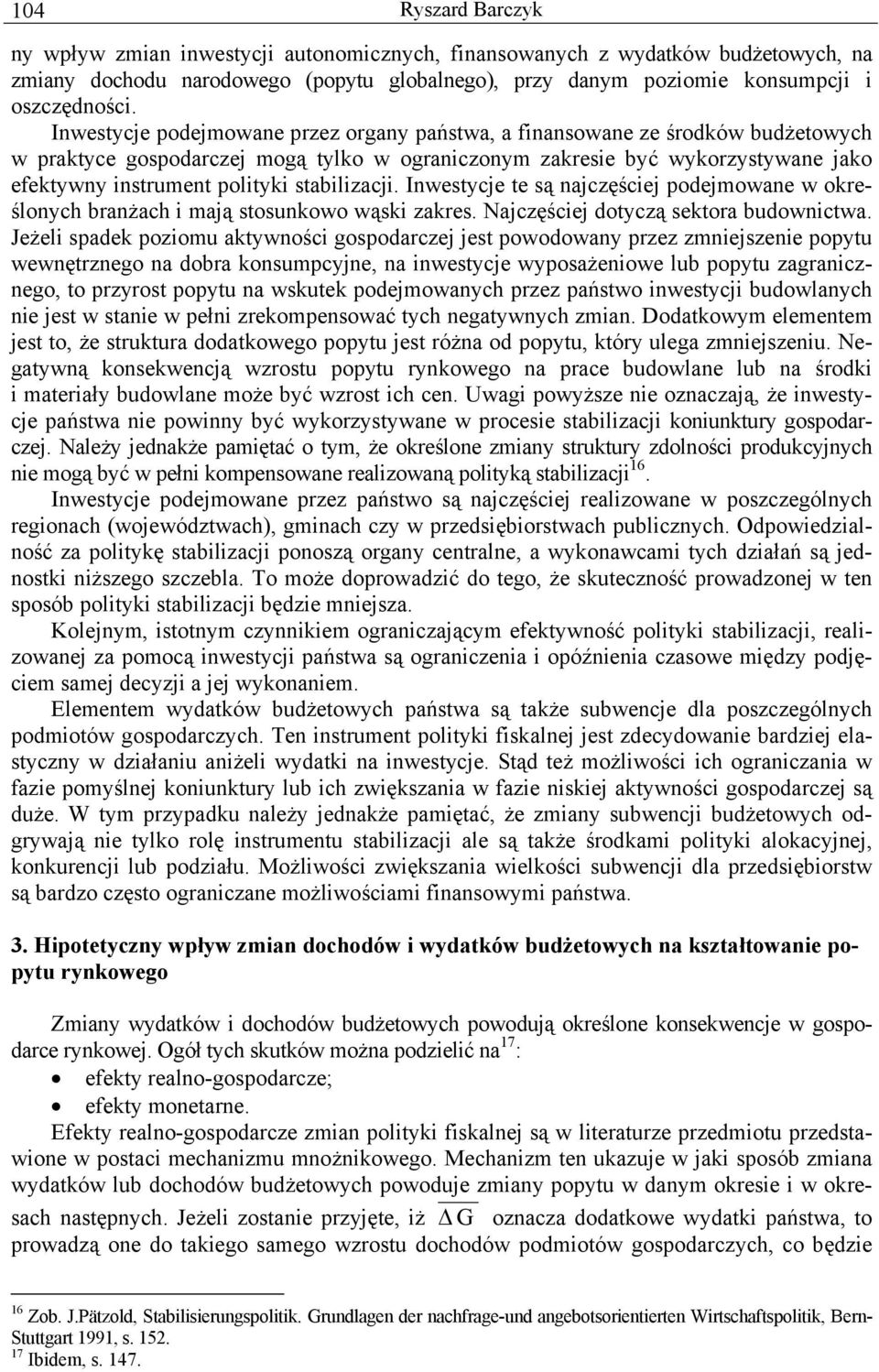 Inwesycje e są najczęściej podejmowane w określonych branżach i mają sosunkowo wąski zakres. Najczęściej doyczą sekora budownicwa.