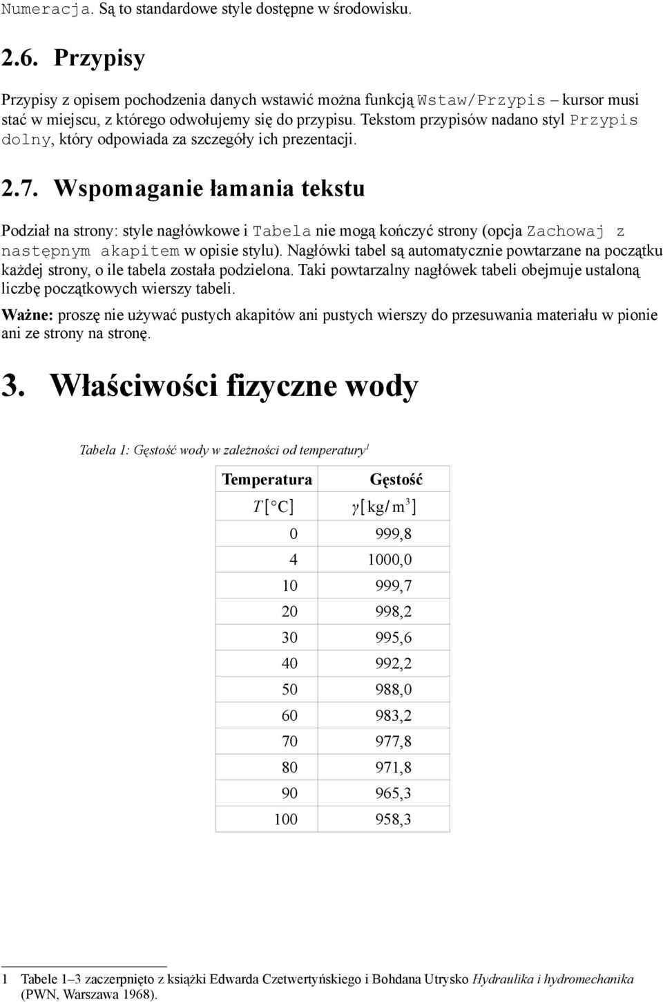 Tekstom przypisów nadano styl Przypis dolny, który odpowiada za szczegóły ich prezentacji. 2.7.