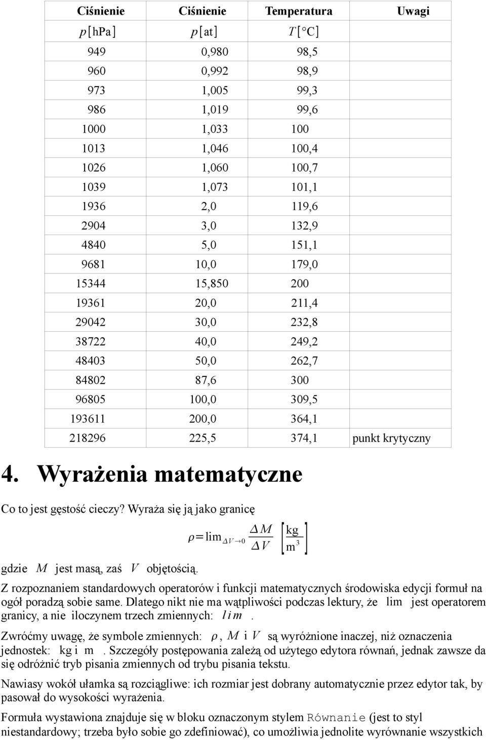 374,1 punkt krytyczny 4. Wyrażenia matematyczne Co to jest gęstość cieczy? Wyraża się ją jako granicę gdzie M jest masą, zaś V objętością.