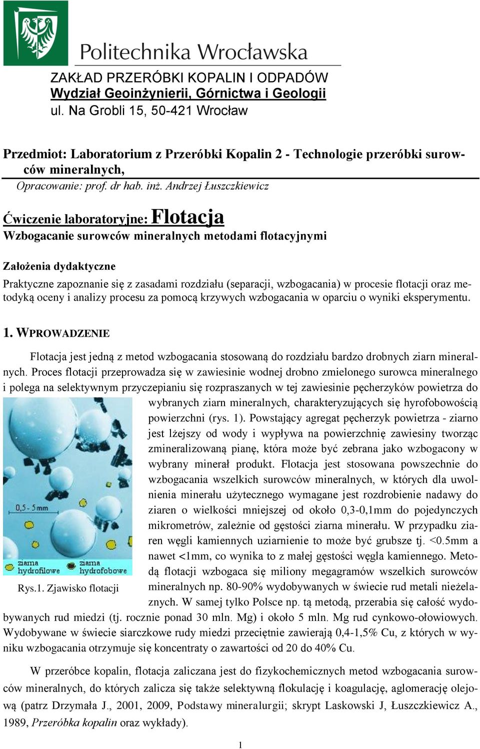 Andrzej Łuszczkiewicz Ćwiczenie laboratoryjne: Flotacja Wzbogacanie surowców mineralnych metodami flotacyjnymi Założenia dydaktyczne Praktyczne zapoznanie się z zasadami rozdziału (separacji,