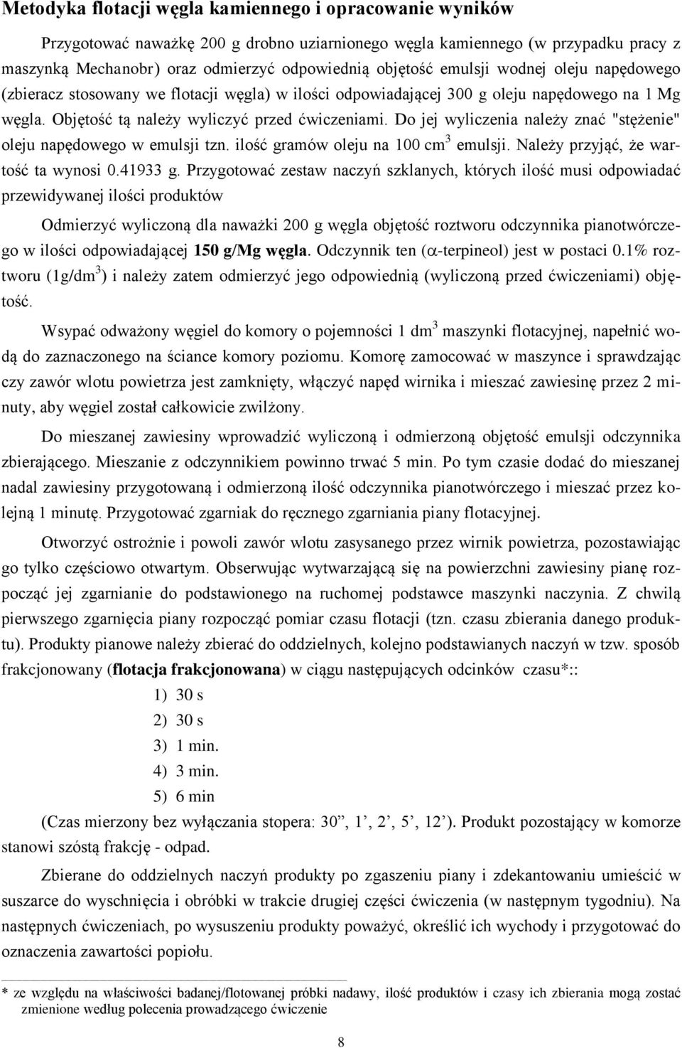 Do jej wyliczenia należy znać "stężenie" oleju napędowego w emulsji tzn. ilość gramów oleju na 100 cm 3 emulsji. Należy przyjąć, że wartość ta wynosi 0.41933 g.