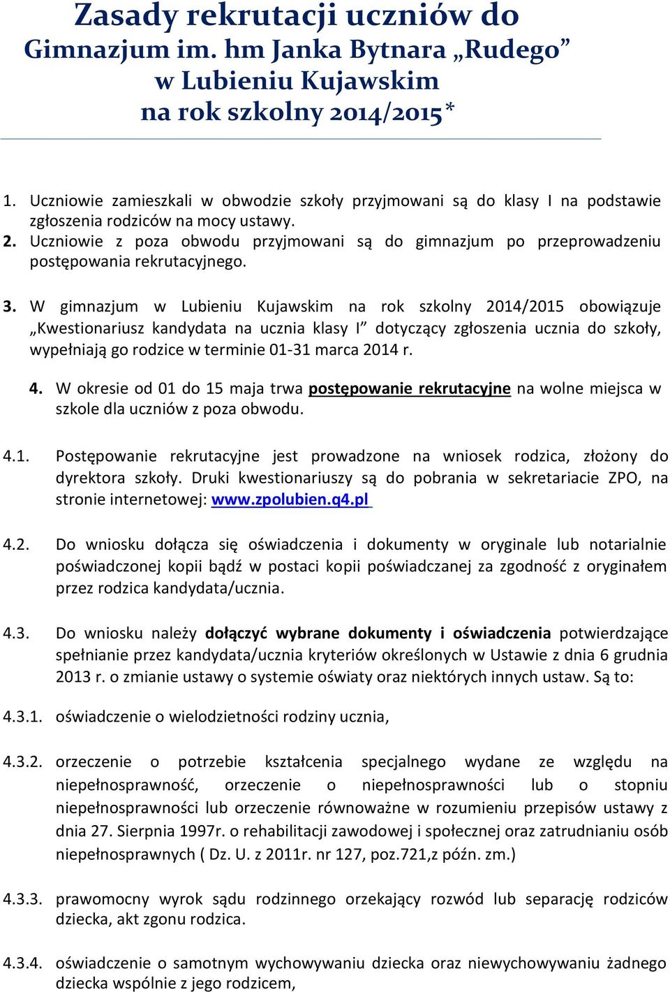 Uczniowie z poza obwodu przyjmowani są do gimnazjum po przeprowadzeniu postępowania rekrutacyjnego. 3.