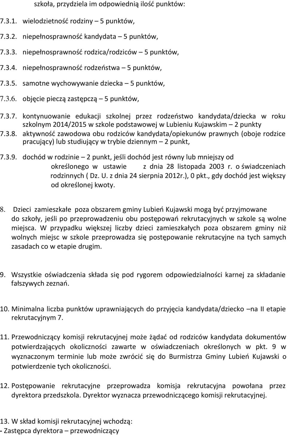 3.8. aktywność zawodowa obu rodziców kandydata/opiekunów prawnych (oboje rodzice pracujący) lub studiujący w trybie dziennym 2 punkt, 7.3.9.