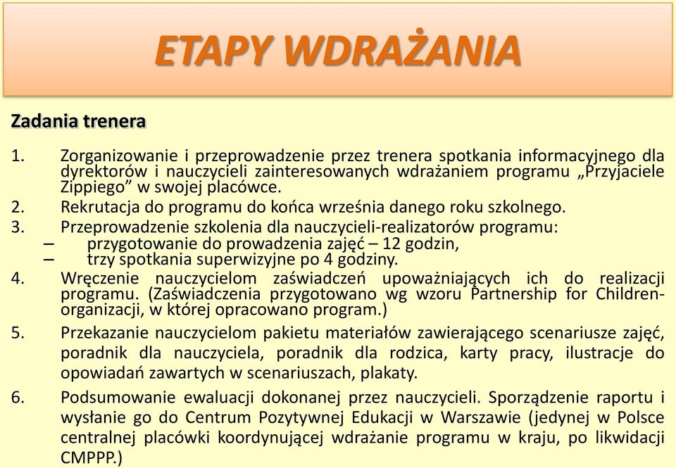 Rekrutacja do programu do kooca września danego roku szkolnego. 3.