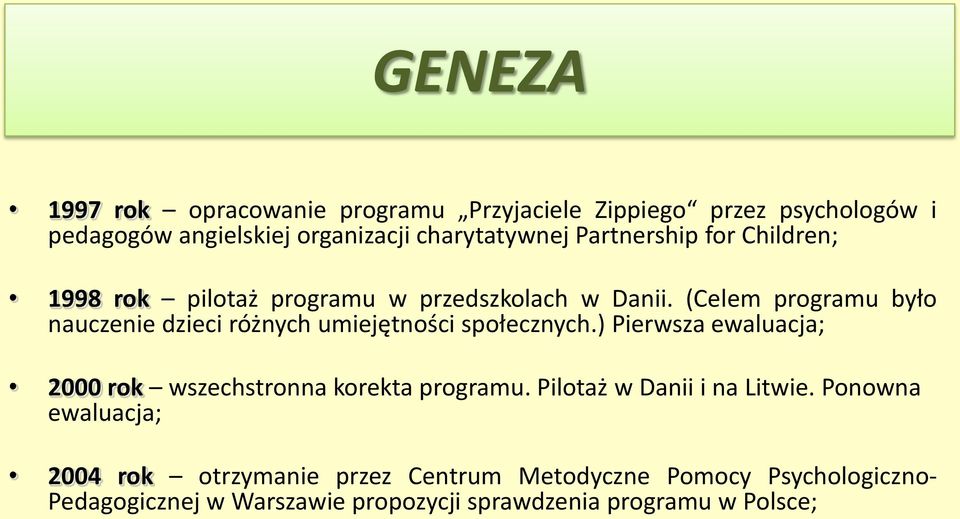 (Celem programu było nauczenie dzieci różnych umiejętności społecznych.