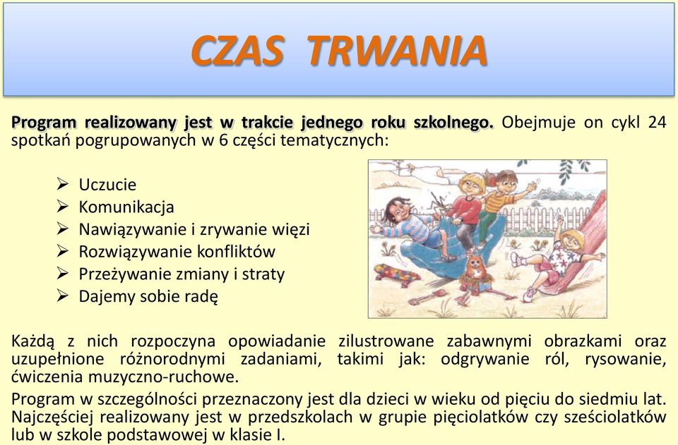 i straty Dajemy sobie radę Każdą z nich rozpoczyna opowiadanie zilustrowane zabawnymi obrazkami oraz uzupełnione różnorodnymi zadaniami, takimi jak: odgrywanie