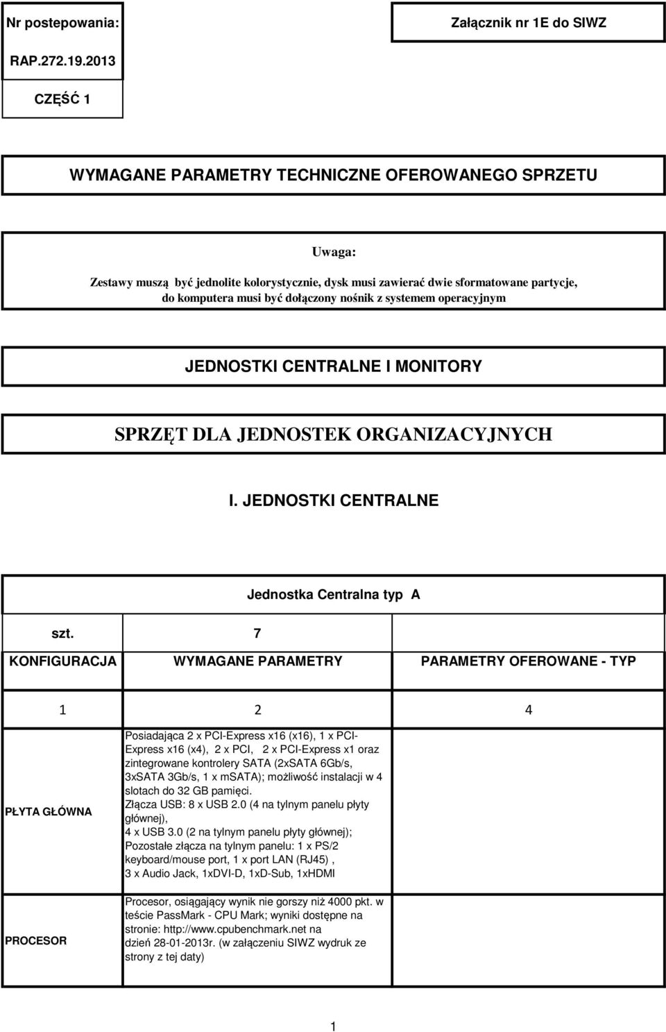 z systemem operacyjnym JEDNOSTKI CENTRALNE I MONITORY SPRZĘT DLA JEDNOSTEK ORGANIZACYJNYCH I. JEDNOSTKI CENTRALNE Jednostka Centralna typ A szt.