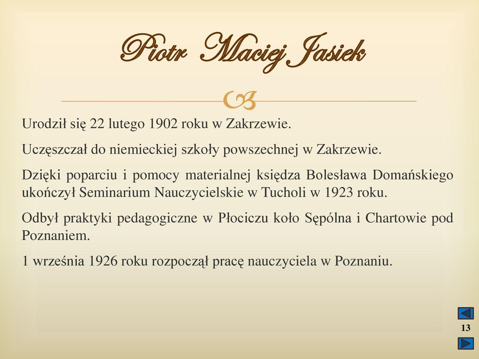 Dzięki poparciu i pomocy materialnej księdza Bolesława Domańskiego ukończył Seminarium