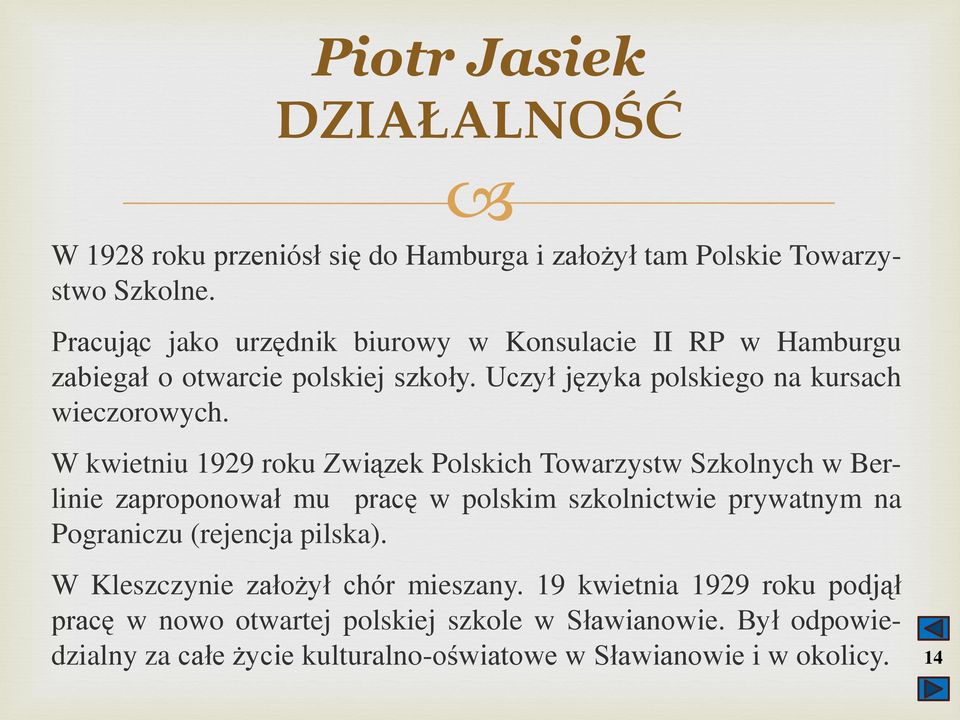 W kwietniu 1929 roku Związek Polskich Towarzystw Szkolnych w Berlinie zaproponował mu pracę w polskim szkolnictwie prywatnym na Pograniczu (rejencja
