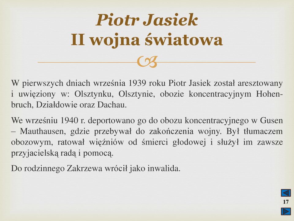 deportowano go do obozu koncentracyjnego w Gusen Mauthausen, gdzie przebywał do zakończenia wojny.