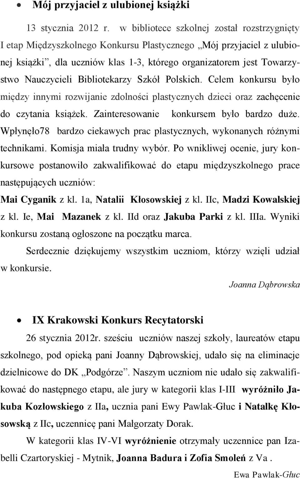 Bibliotekarzy Szkół Polskich. Celem konkursu było między innymi rozwijanie zdolności plastycznych dzieci oraz zachęcenie do czytania książek. Zainteresowanie konkursem było bardzo duże.