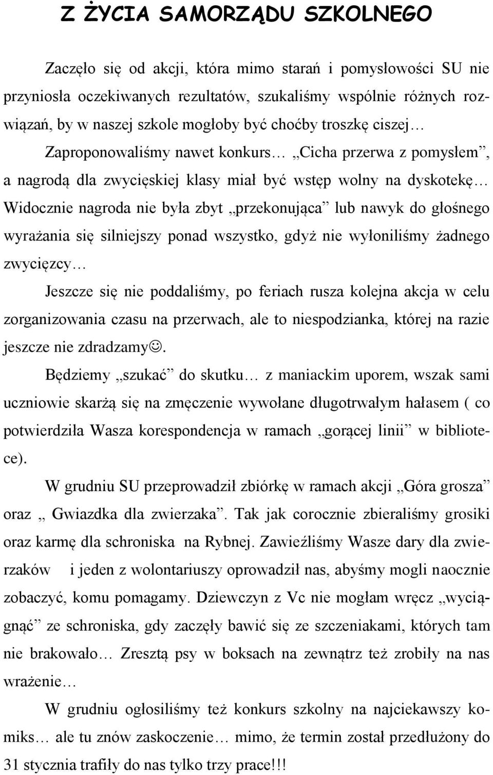 do głośnego wyrażania się silniejszy ponad wszystko, gdyż nie wyłoniliśmy żadnego zwycięzcy Jeszcze się nie poddaliśmy, po feriach rusza kolejna akcja w celu zorganizowania czasu na przerwach, ale to