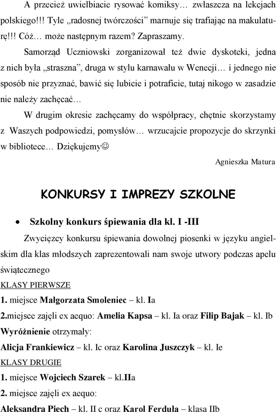 zasadzie nie należy zachęcać W drugim okresie zachęcamy do współpracy, chętnie skorzystamy z Waszych podpowiedzi, pomysłów wrzucajcie propozycje do skrzynki w bibliotece Dziękujemy Agnieszka Matura