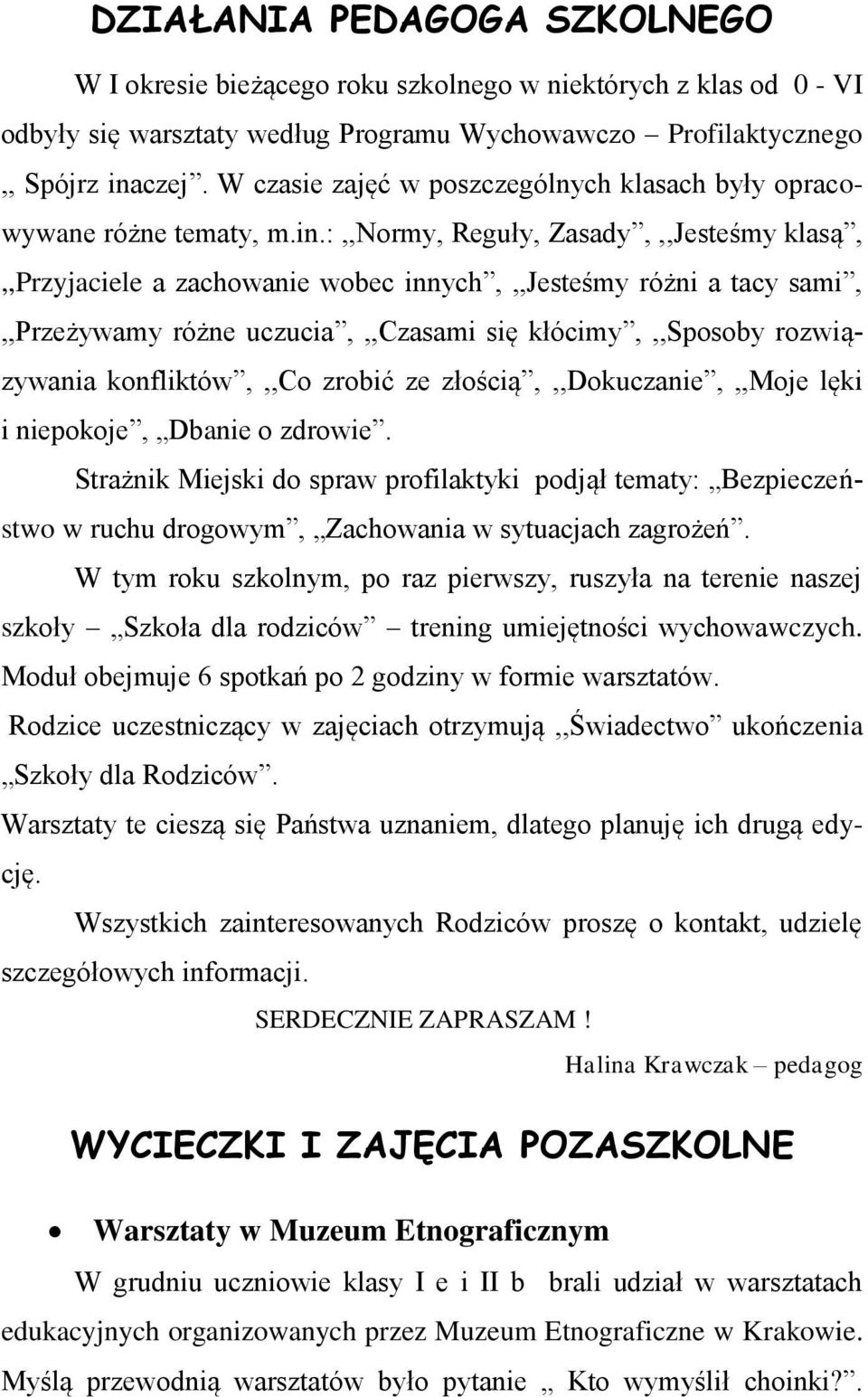 :,,normy, Reguły, Zasady,,,Jesteśmy klasą,,,przyjaciele a zachowanie wobec innych,,,jesteśmy różni a tacy sami,,,przeżywamy różne uczucia,,,czasami się kłócimy,,,sposoby rozwiązywania konfliktów,,,co