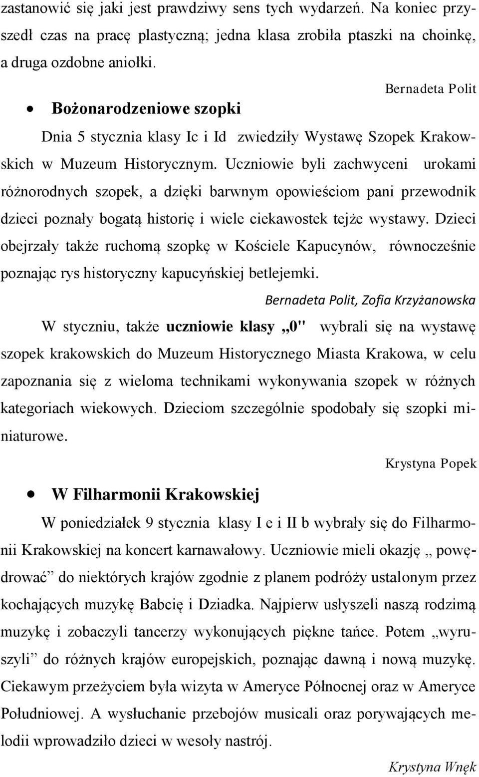 Uczniowie byli zachwyceni urokami różnorodnych szopek, a dzięki barwnym opowieściom pani przewodnik dzieci poznały bogatą historię i wiele ciekawostek tejże wystawy.