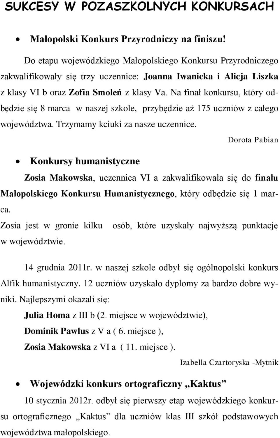 Na finał konkursu, który odbędzie się 8 marca w naszej szkole, przybędzie aż 175 uczniów z całego województwa. Trzymamy kciuki za nasze uczennice.