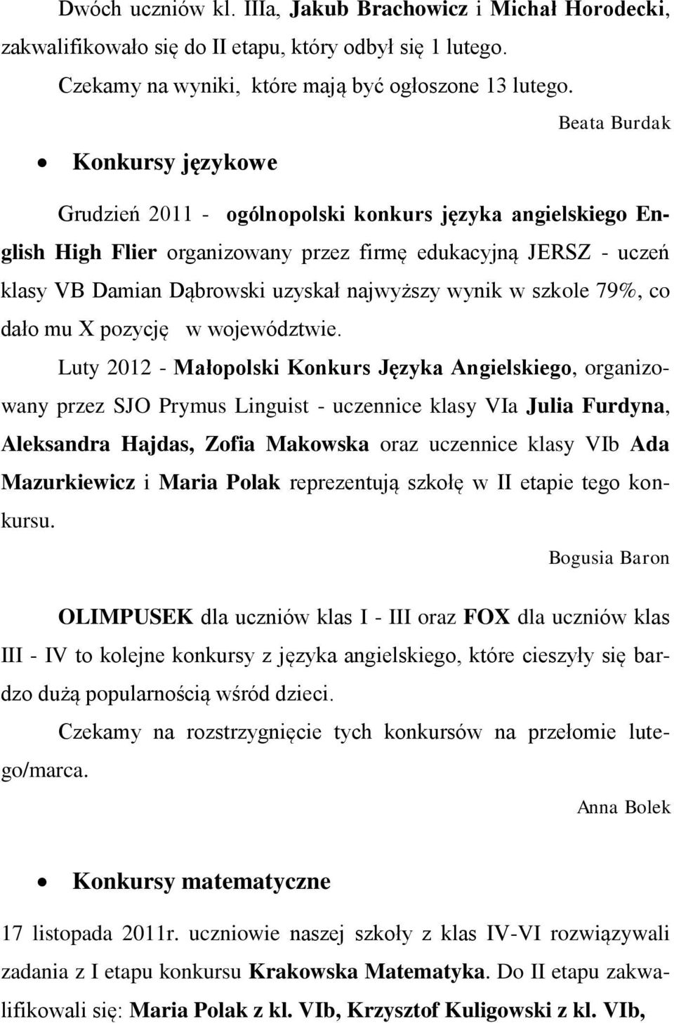 najwyższy wynik w szkole 79%, co dało mu X pozycję w województwie.