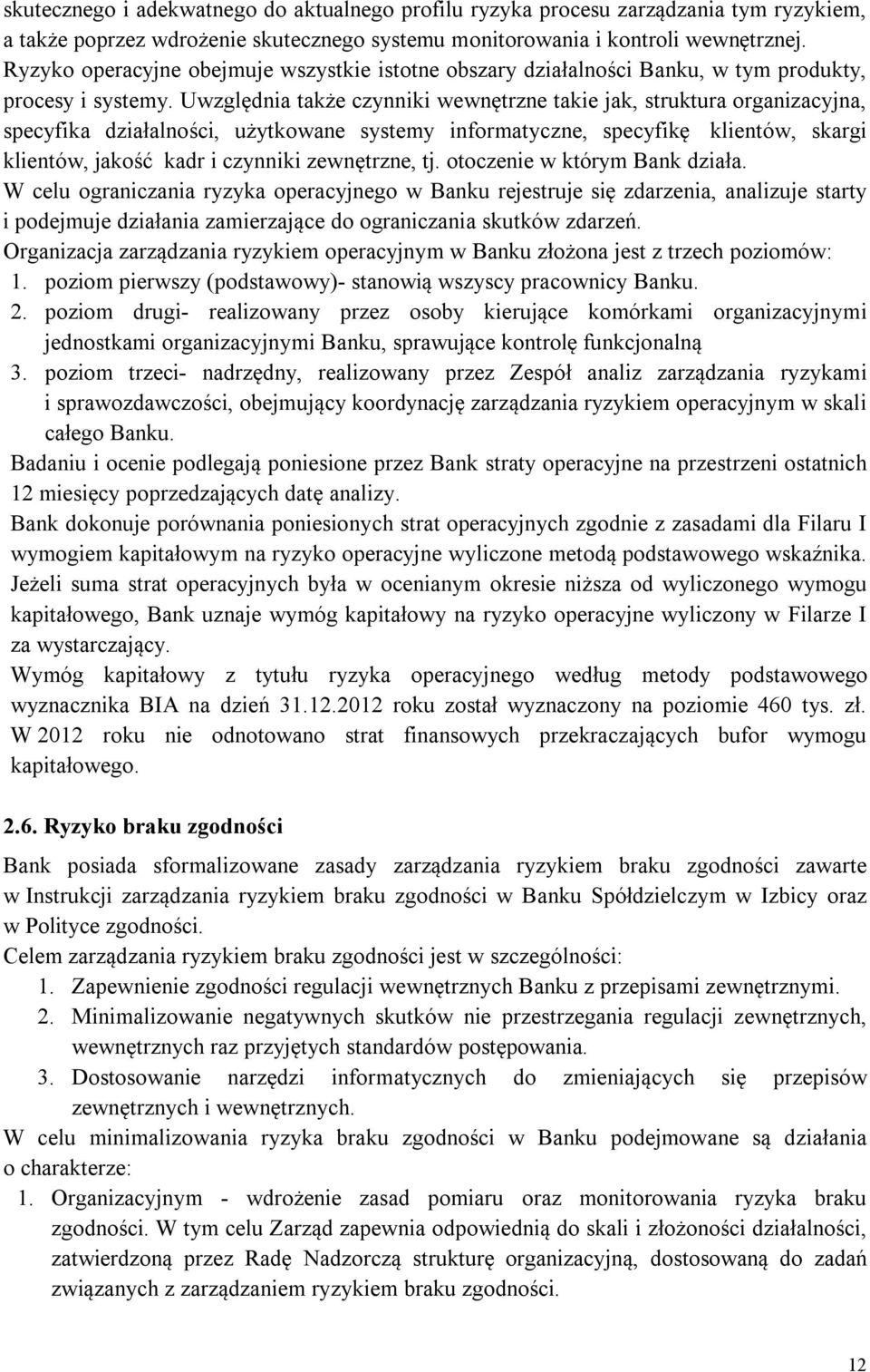 Uwzględnia także czynniki wewnętrzne takie jak, struktura organizacyjna, specyfika działalności, użytkowane systemy informatyczne, specyfikę klientów, skargi klientów, jakość kadr i czynniki