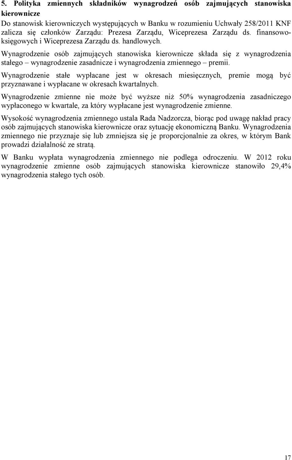 Wynagrodzenie osób zajmujących stanowiska kierownicze składa się z wynagrodzenia stałego wynagrodzenie zasadnicze i wynagrodzenia zmiennego premii.