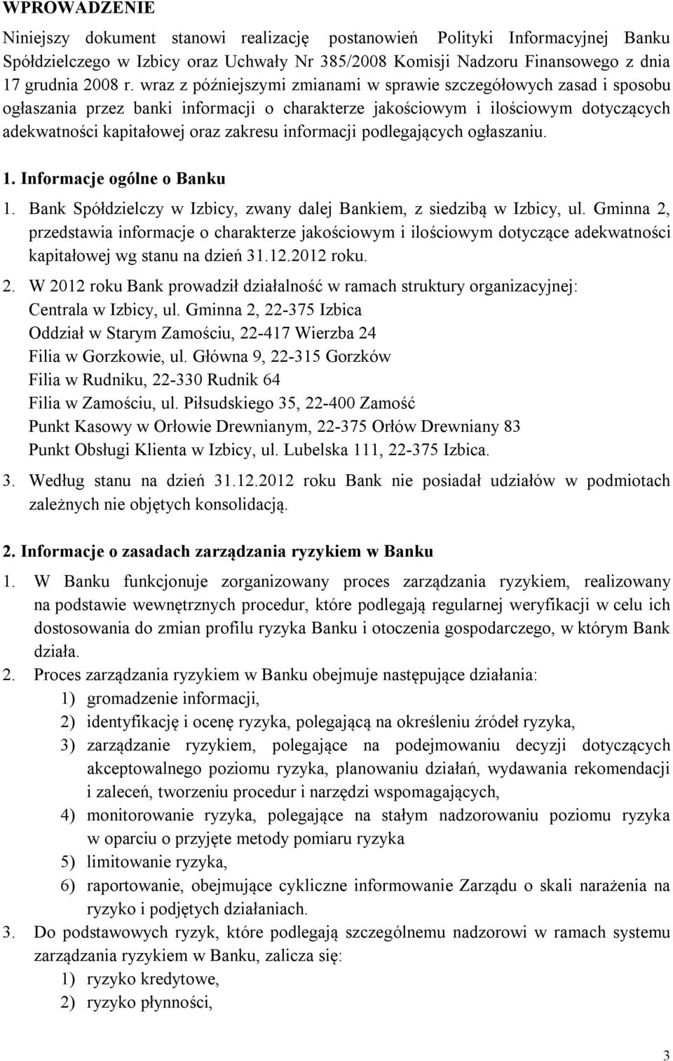 informacji podlegających ogłaszaniu. 1. Informacje ogólne o Banku 1. Bank Spółdzielczy w Izbicy, zwany dalej Bankiem, z siedzibą w Izbicy, ul.