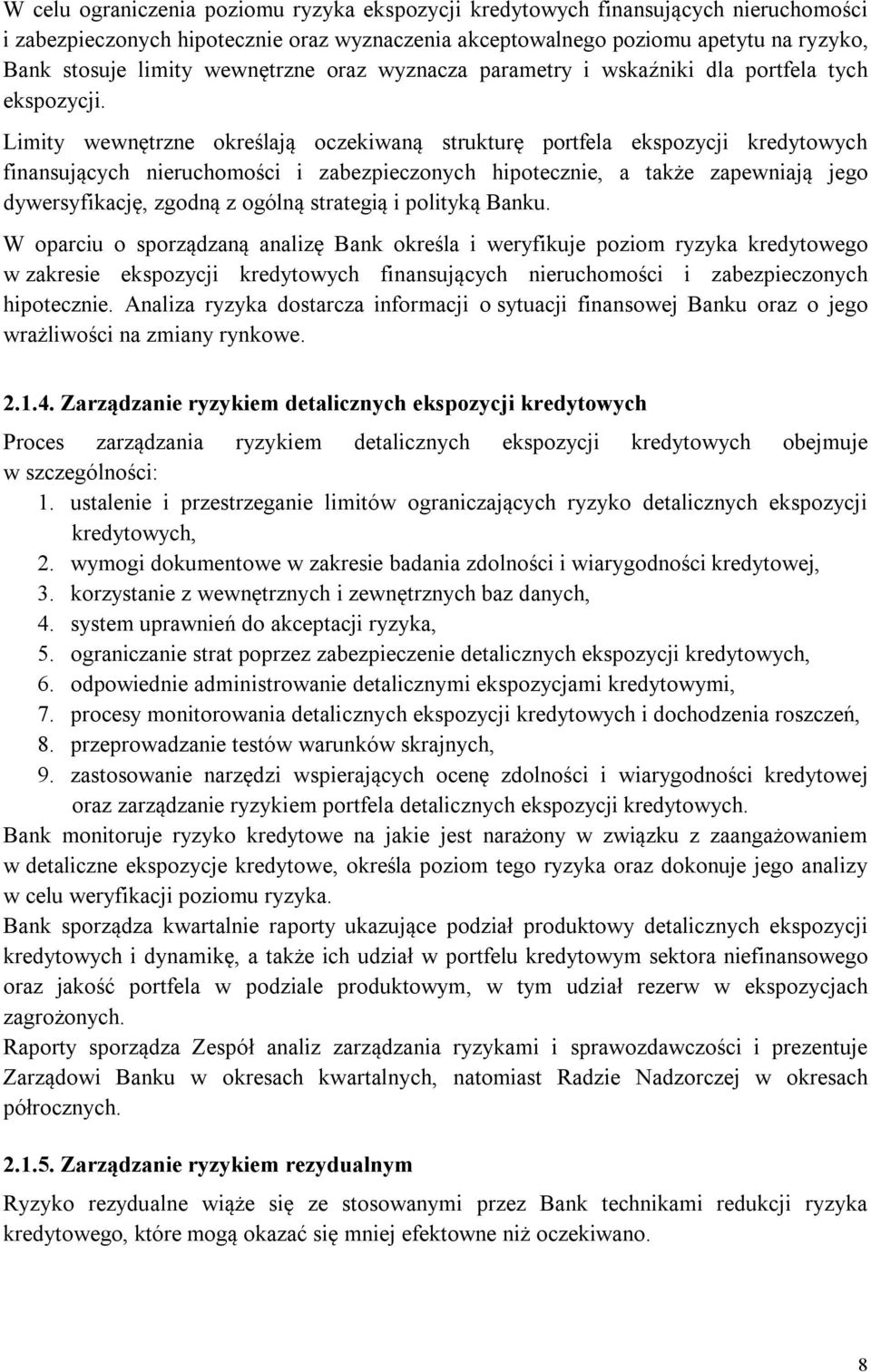 Limity wewnętrzne określają oczekiwaną strukturę portfela ekspozycji kredytowych finansujących nieruchomości i zabezpieczonych hipotecznie, a także zapewniają jego dywersyfikację, zgodną z ogólną