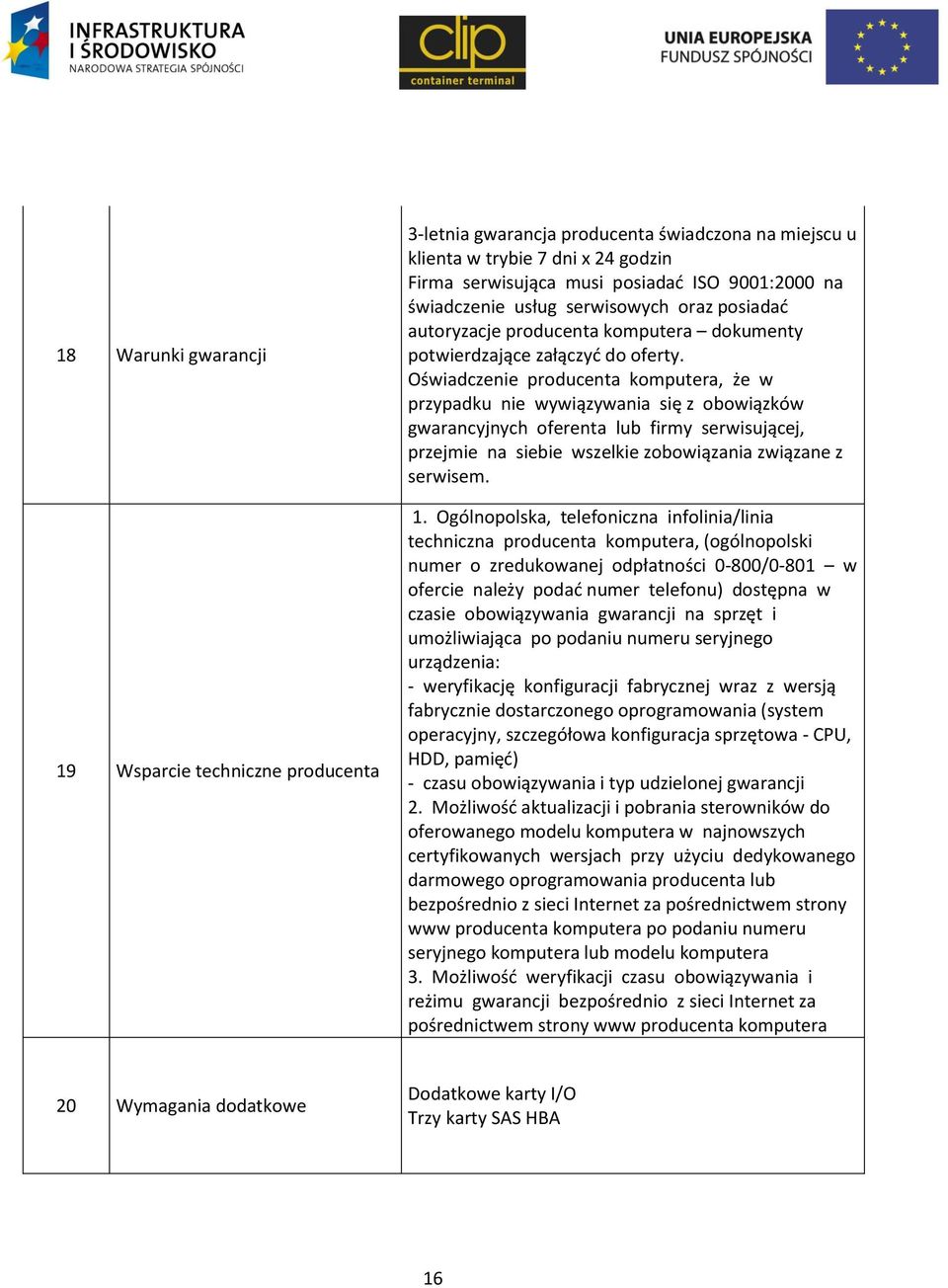 Oświadczenie producenta komputera, że w przypadku nie wywiązywania się z obowiązków gwarancyjnych oferenta lub firmy serwisującej, przejmie na siebie wszelkie zobowiązania związane z serwisem. 1.