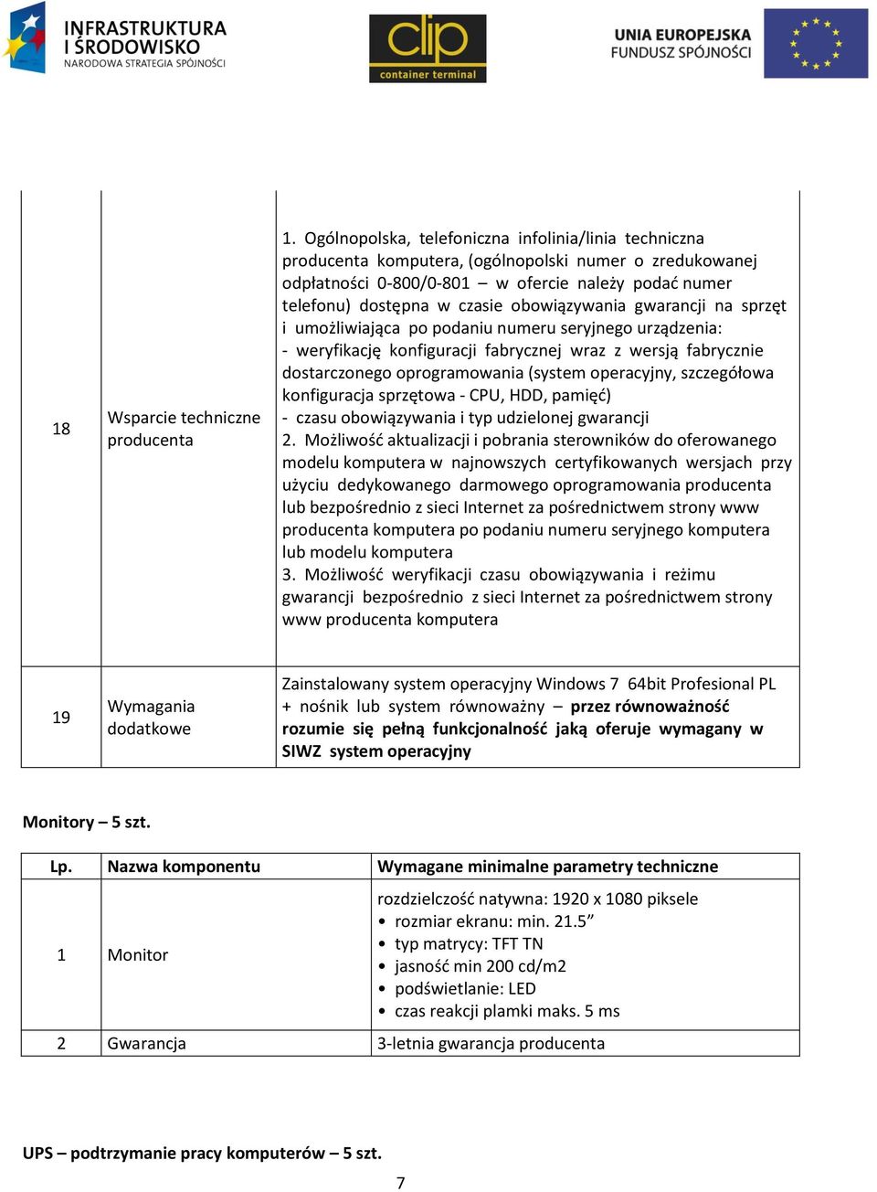 obowiązywania gwarancji na sprzęt i umożliwiająca po podaniu numeru seryjnego urządzenia: - weryfikację konfiguracji fabrycznej wraz z wersją fabrycznie dostarczonego oprogramowania (system