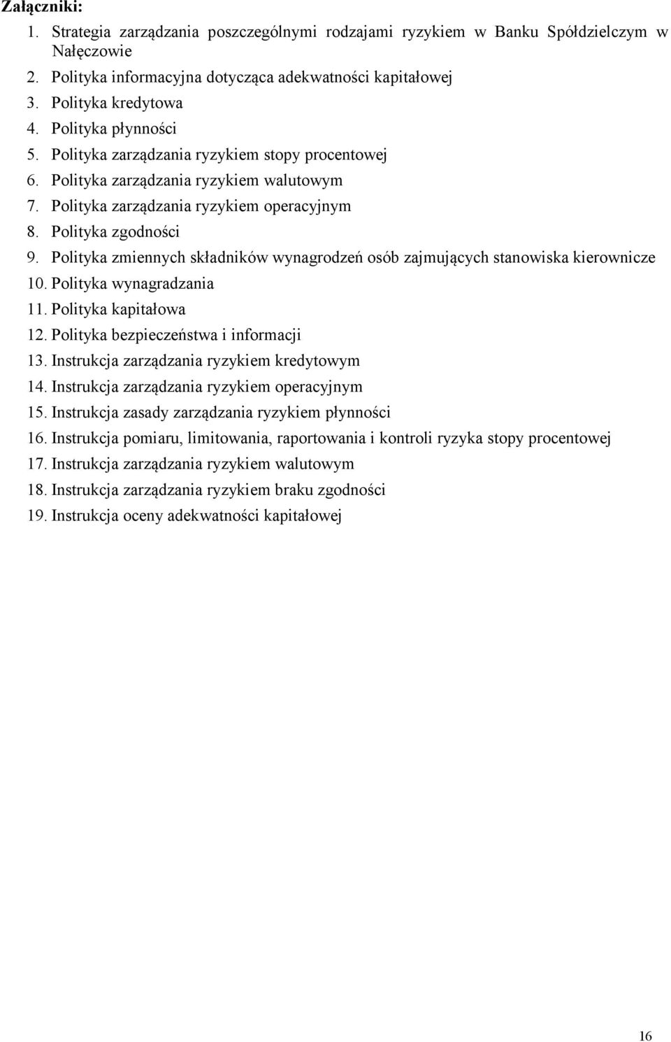 Polityka zmiennych składników wynagrodzeń osób zajmujących stanowiska kierownicze 10. Polityka wynagradzania 11. Polityka kapitałowa 12. Polityka bezpieczeństwa i informacji 13.