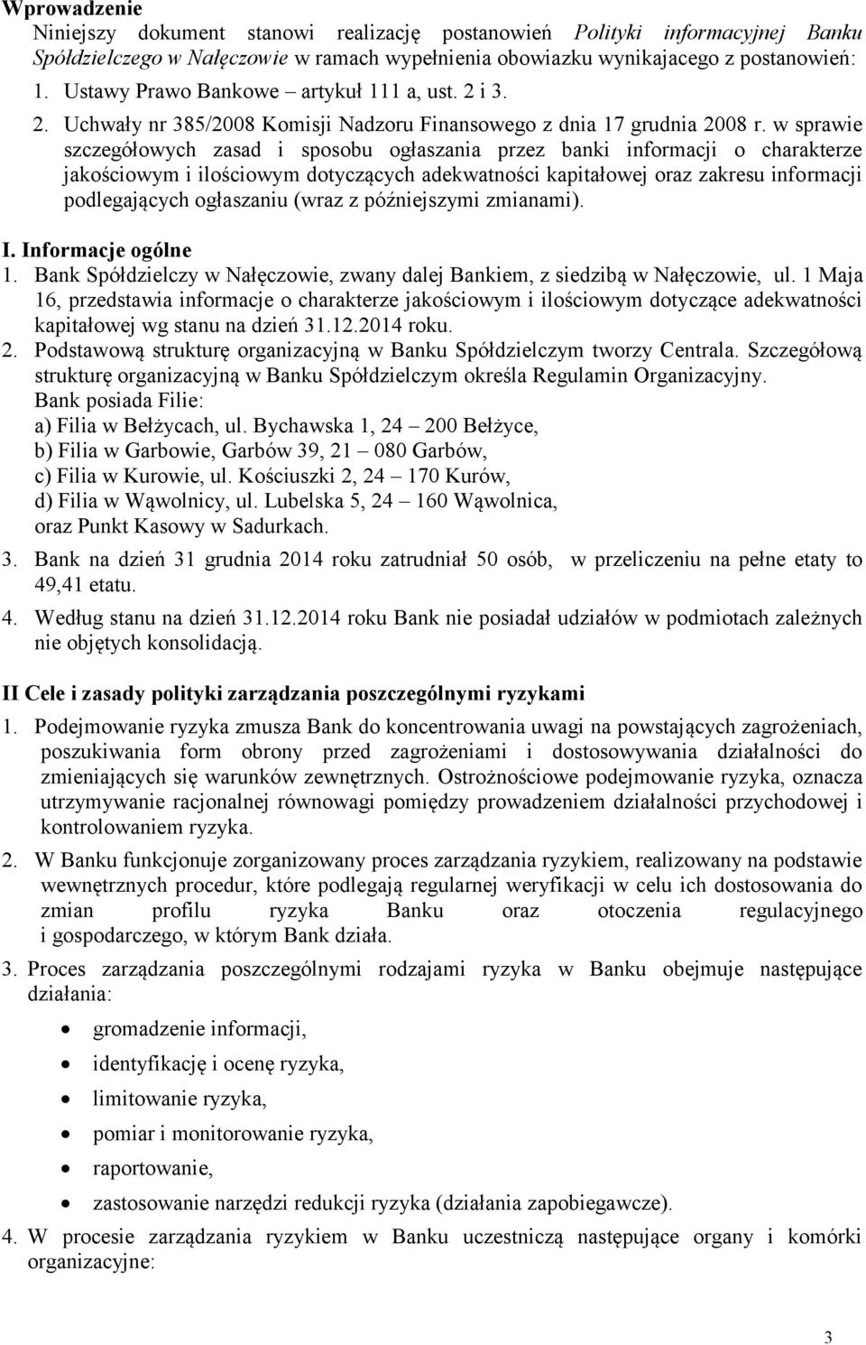 w sprawie szczegółowych zasad i sposobu ogłaszania przez banki informacji o charakterze jakościowym i ilościowym dotyczących adekwatności kapitałowej oraz zakresu informacji podlegających ogłaszaniu