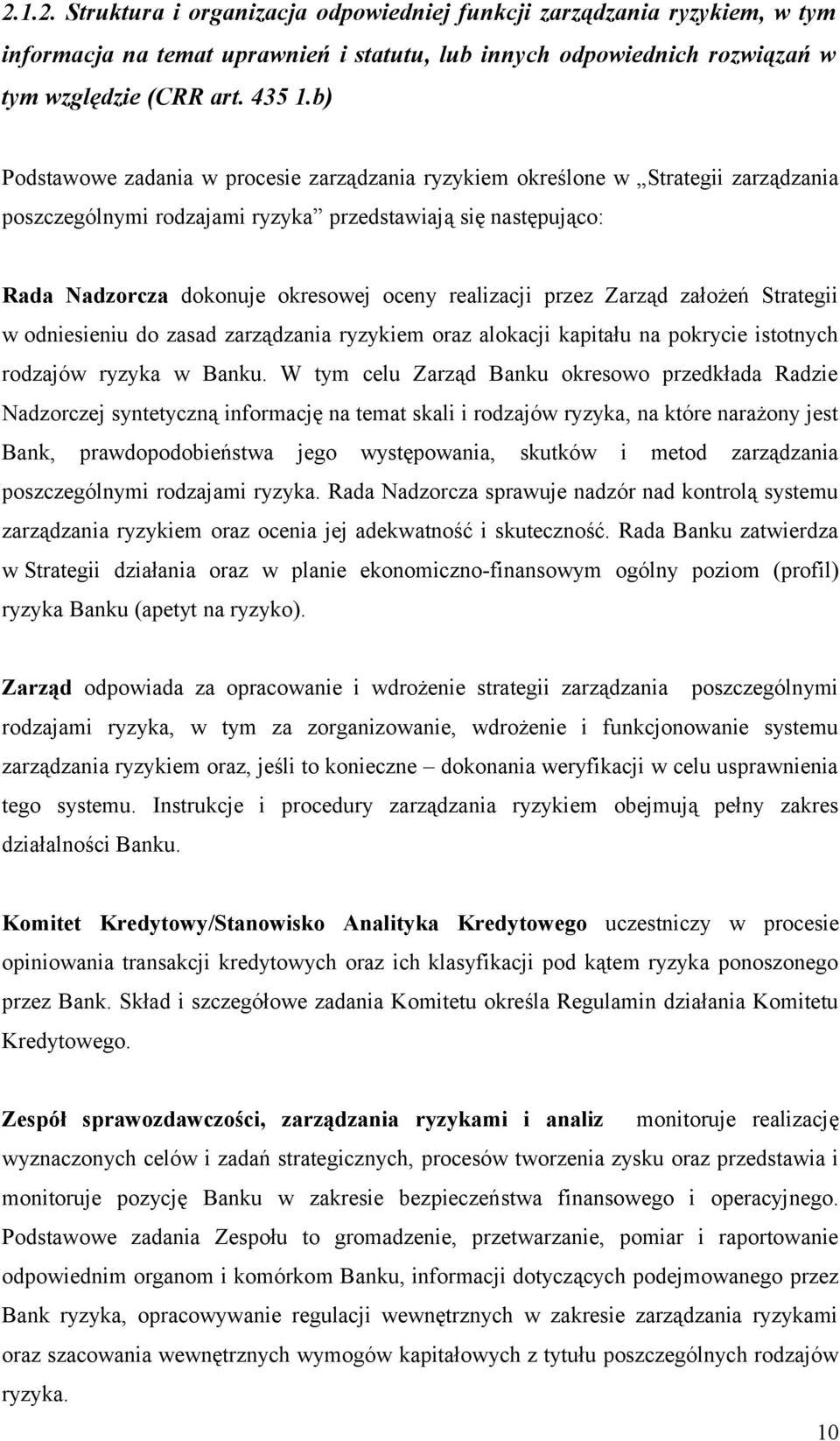 realizacji przez Zarząd założeń Strategii w odniesieniu do zasad zarządzania ryzykiem oraz alokacji kapitału na pokrycie istotnych rodzajów ryzyka w Banku.