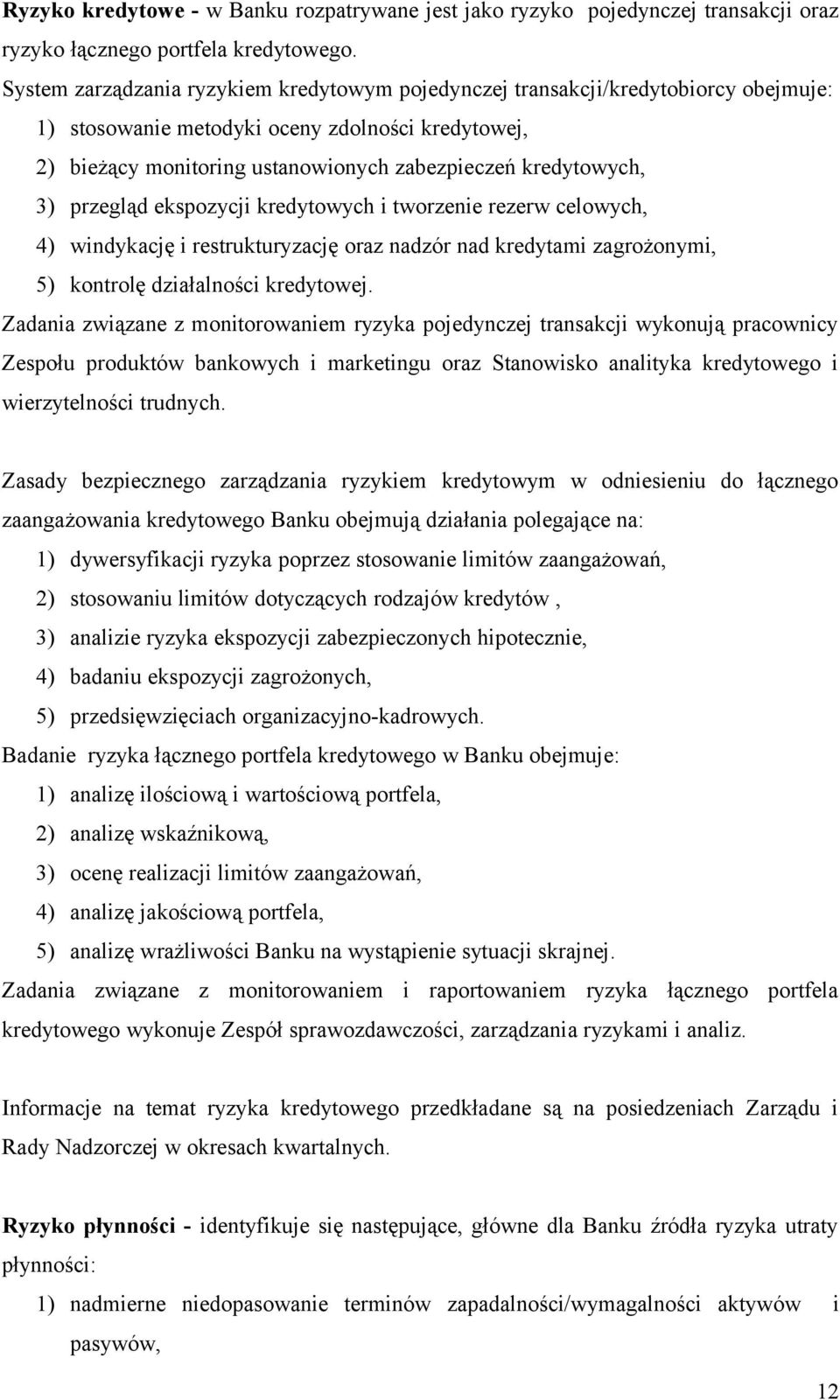 3) przegląd ekspozycji kredytowych i tworzenie rezerw celowych, 4) windykację i restrukturyzację oraz nadzór nad kredytami zagrożonymi, 5) kontrolę działalności kredytowej.