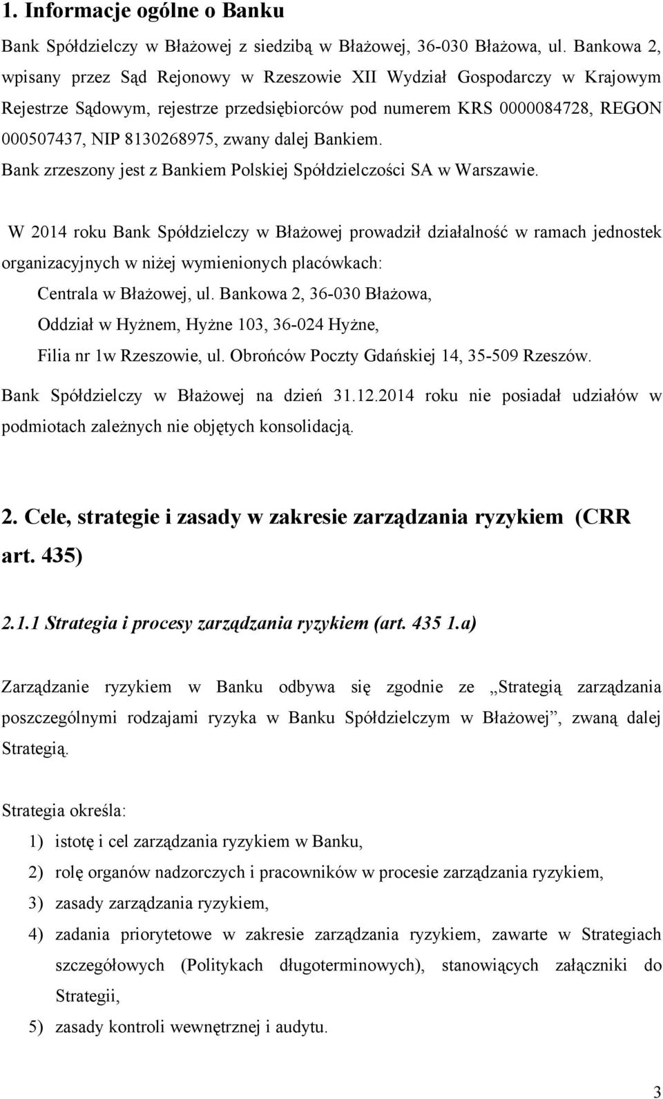 dalej Bankiem. Bank zrzeszony jest z Bankiem Polskiej Spółdzielczości SA w Warszawie.