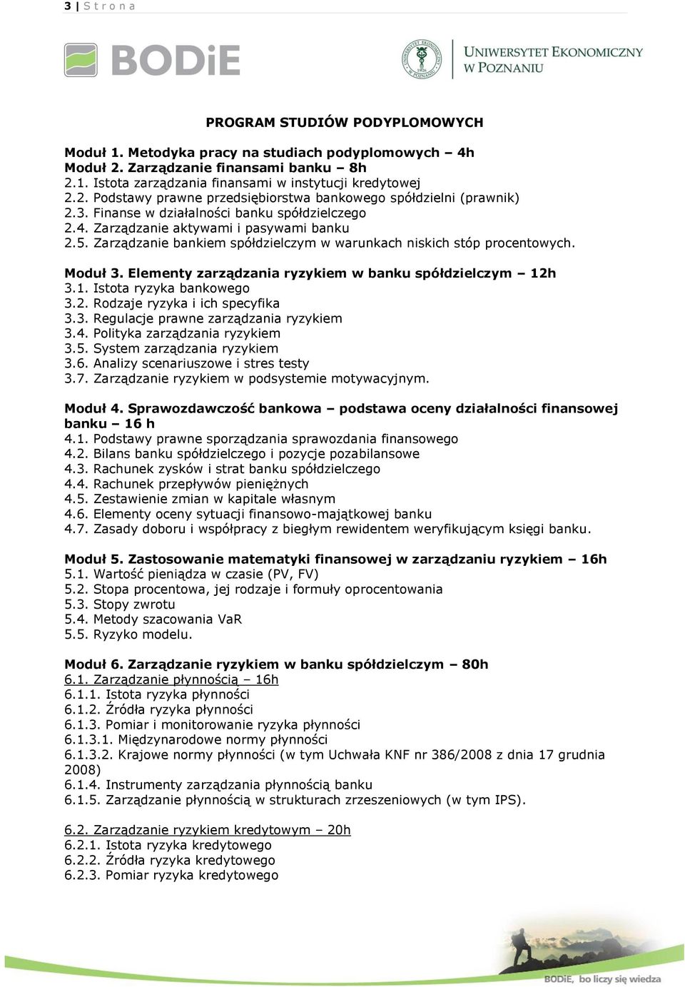 Elementy zarządzania ryzykiem w banku spółdzielczym 12h 3.1. Istota ryzyka bankowego 3.2. Rodzaje ryzyka i ich specyfika 3.3. Regulacje prawne zarządzania ryzykiem 3.4.