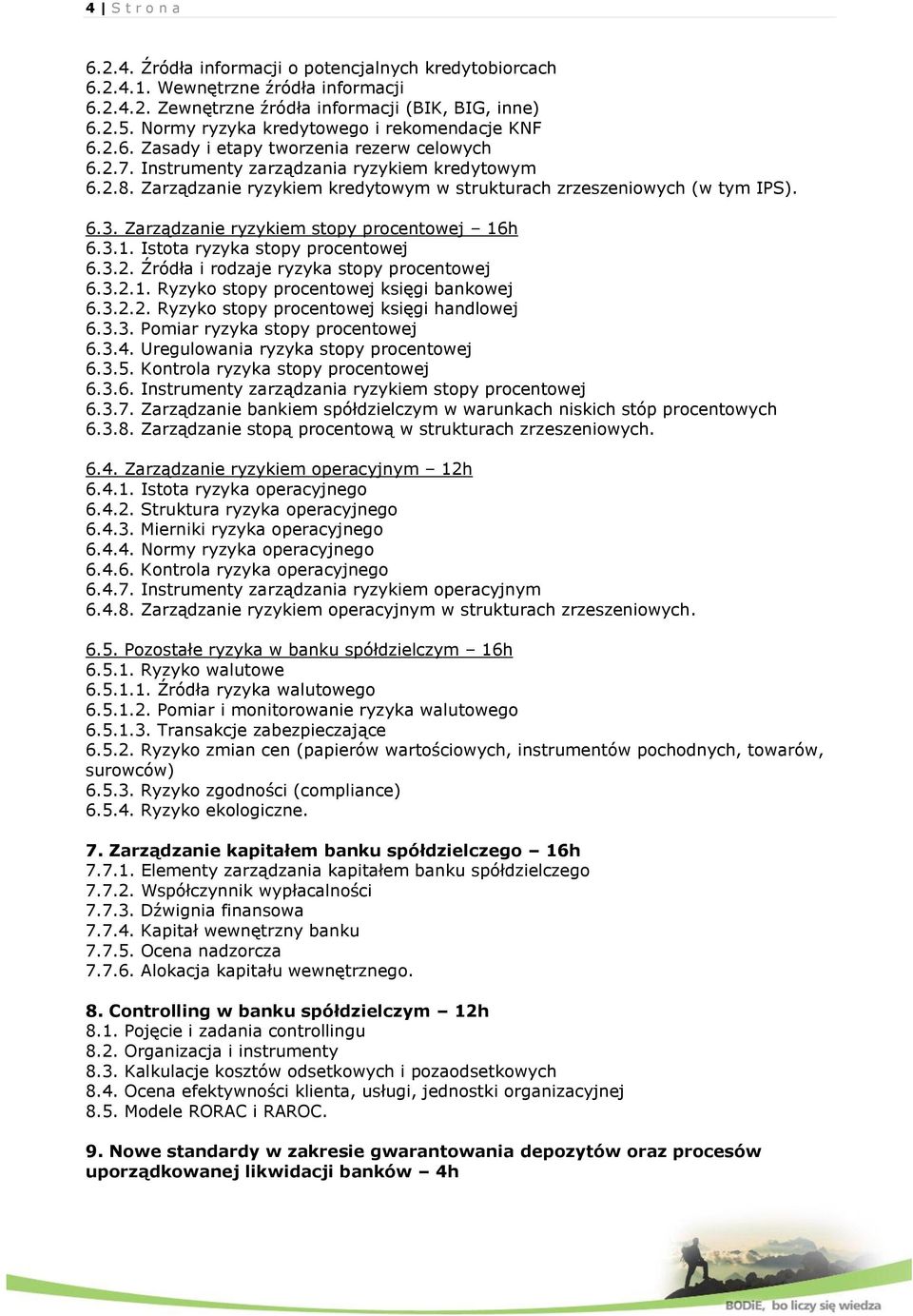 Zarządzanie ryzykiem kredytowym w strukturach zrzeszeniowych (w tym IPS). 6.3. Zarządzanie ryzykiem stopy procentowej 16h 6.3.1. Istota ryzyka stopy procentowej 6.3.2.