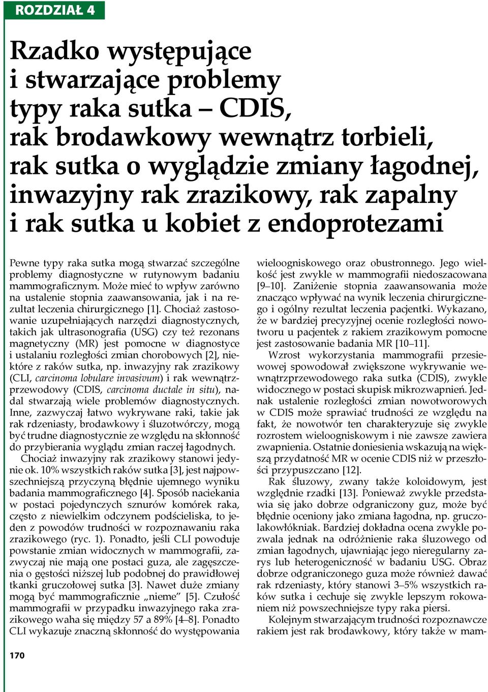 zapalny i rak sutka u kobiet z endoprotezami Pewne typy raka sutka mogą stwarzać szczególne problemy diagnostyczne w rutynowym badaniu mammograficznym.