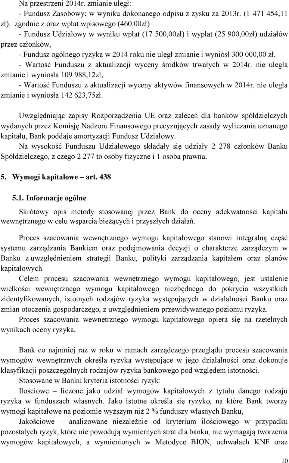 uległ zmianie i wyniósł 300 000,00 zł, - Wartość Funduszu z aktualizacji wyceny środków trwałych w 2014r.