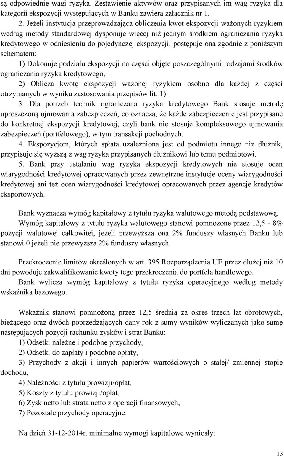 pojedynczej ekspozycji, postępuje ona zgodnie z poniższym schematem: 1) Dokonuje podziału ekspozycji na części objęte poszczególnymi rodzajami środków ograniczania ryzyka kredytowego, 2) Oblicza