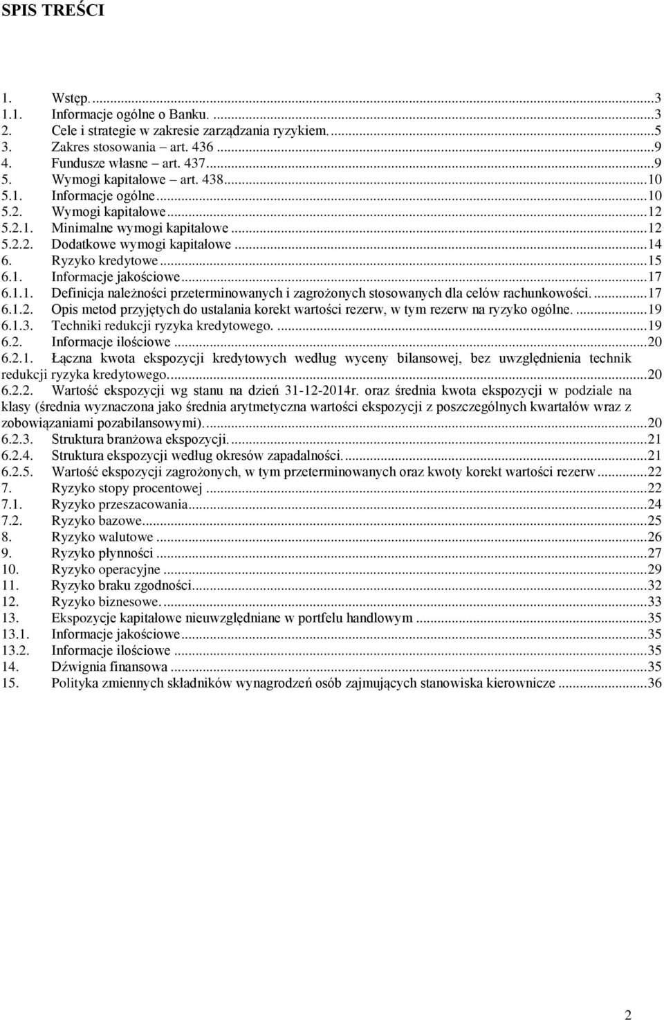 1. Informacje jakościowe... 17 6.1.1. Definicja należności przeterminowanych i zagrożonych stosowanych dla celów rachunkowości.... 17 6.1.2.