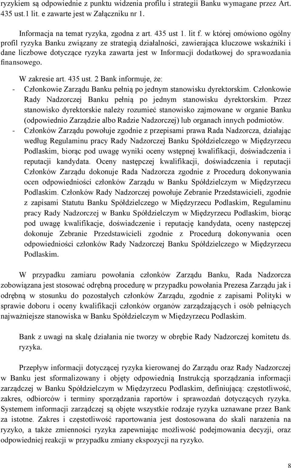 finansowego. W zakresie art. 435 ust. 2 Bank informuje, że: - Członkowie Zarządu Banku pełnią po jednym stanowisku dyrektorskim.