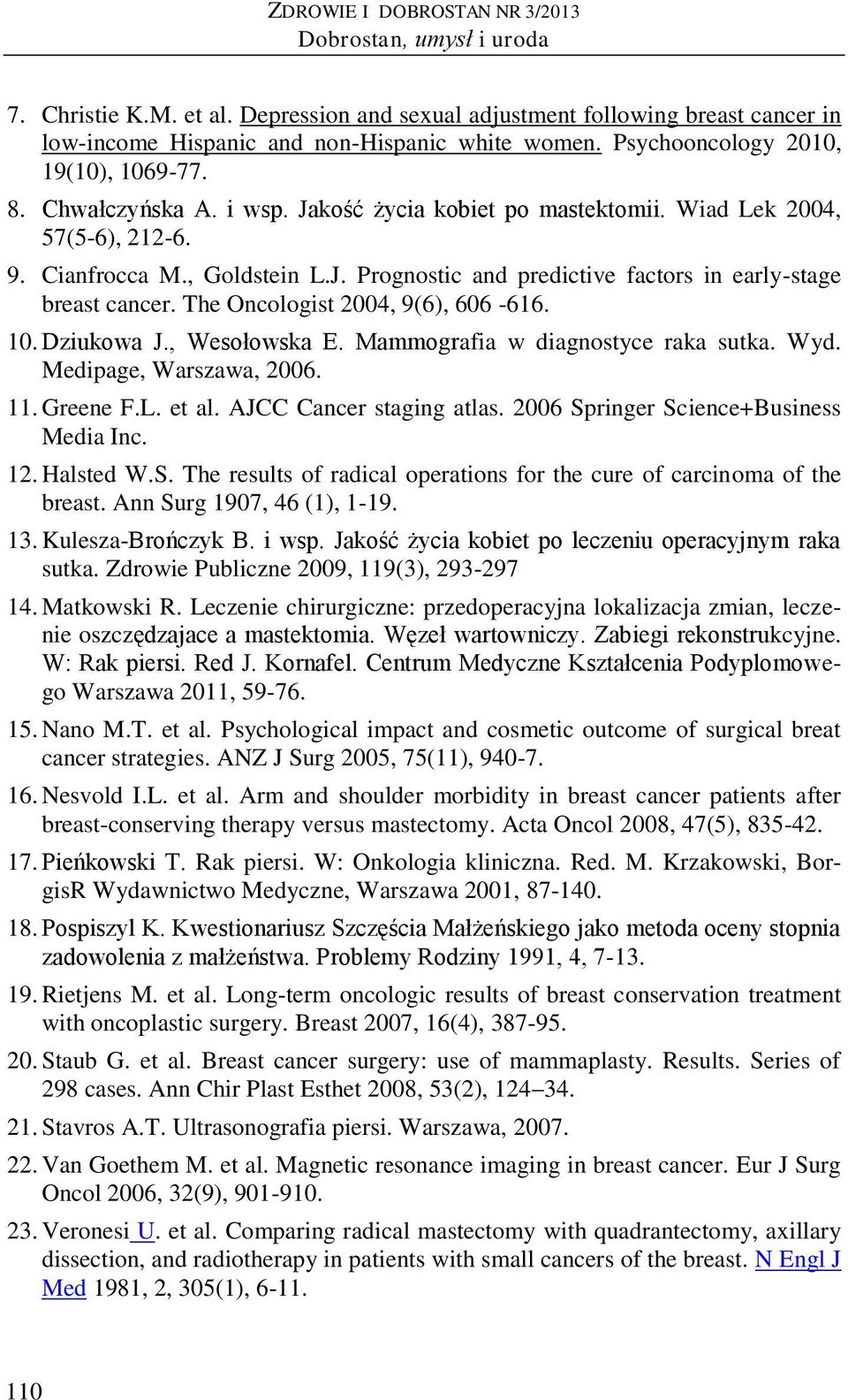 The Oncologist 2004, 9(6), 606-616. 10. Dziukowa J., Wesołowska E. Mammografia w diagnostyce raka sutka. Wyd. Medipage, Warszawa, 2006. 11. Greene F.L. et al. AJCC Cancer staging atlas.