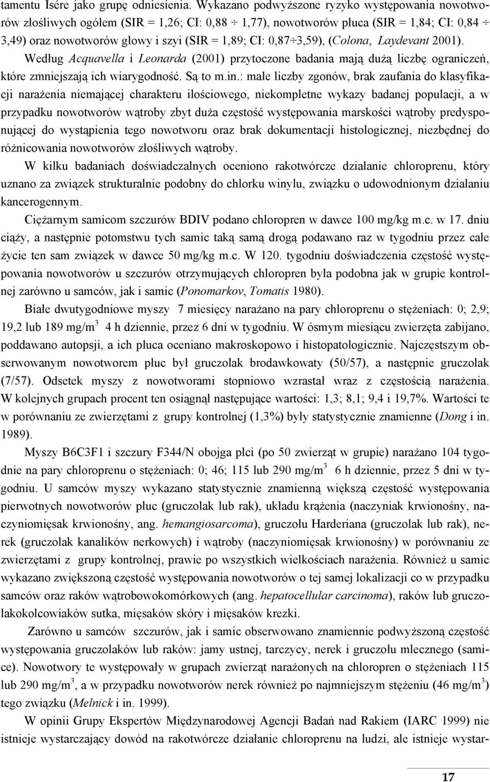 3,59), (Colona, Laydevant 2001). Według Acquavella i Leonarda (2001) przytoczone badania mają dużą liczbę ograniczeń, które zmniejszają ich wiarygodność. Są to m.in.