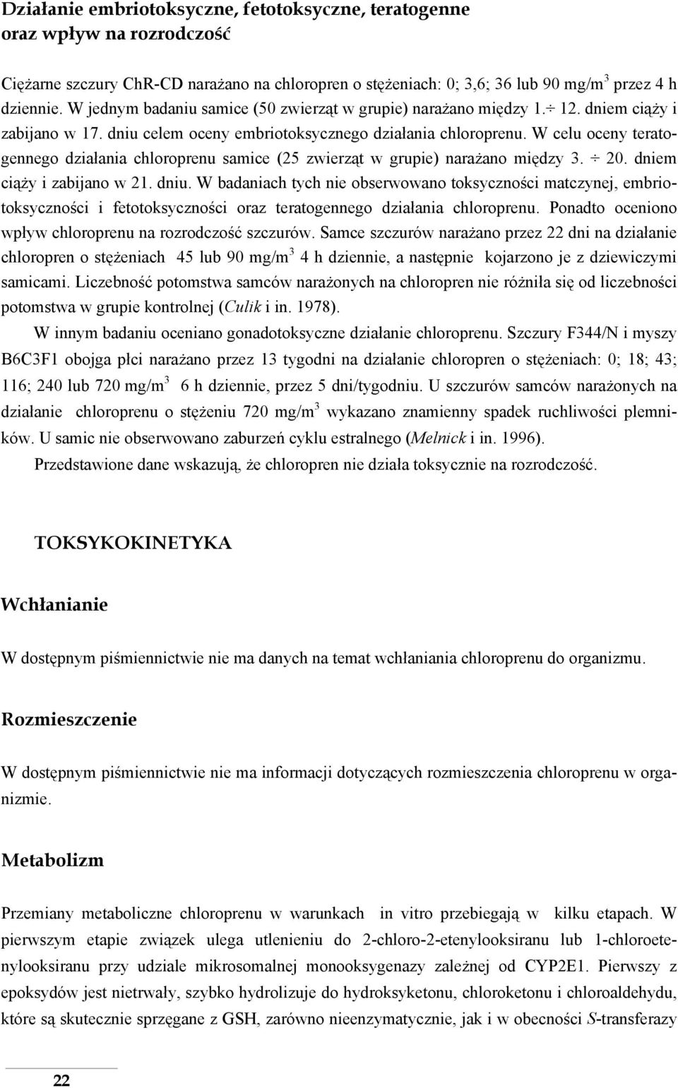 W celu oceny teratogennego działania chloroprenu samice (25 zwierząt w grupie) narażano między 3. 20. dniem ciąży i zabijano w 21. dniu.