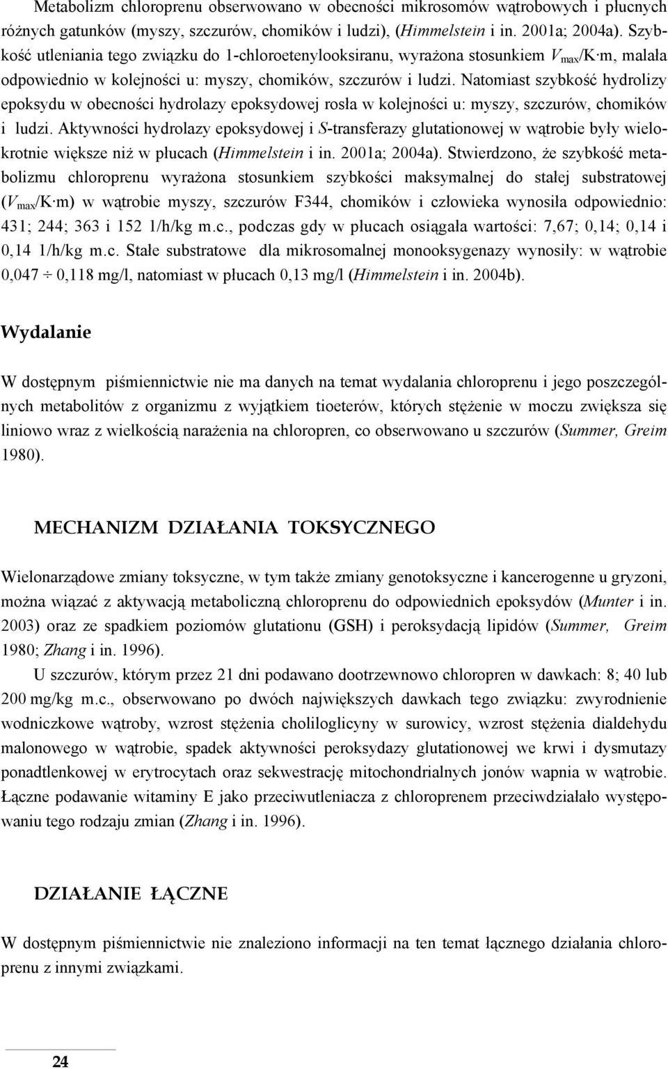 Natomiast szybkość hydrolizy epoksydu w obecności hydrolazy epoksydowej rosła w kolejności u: myszy, szczurów, chomików i ludzi.