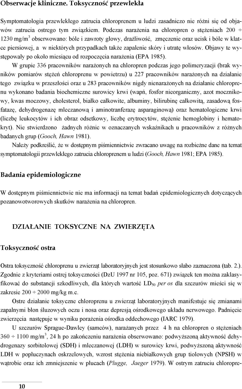 skóry i utratę włosów. Objawy te występowały po około miesiącu od rozpoczęcia narażenia (EPA 1985).