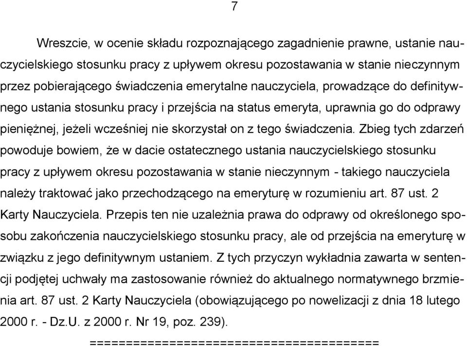 Zbieg tych zdarzeń powoduje bowiem, że w dacie ostatecznego ustania nauczycielskiego stosunku pracy z upływem okresu pozostawania w stanie nieczynnym - takiego nauczyciela należy traktować jako