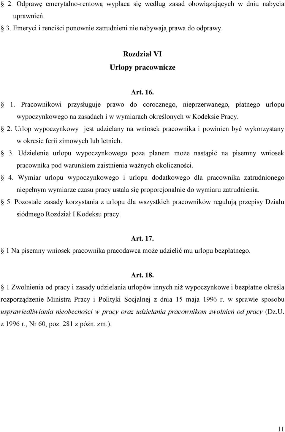 Urlop wypoczynkowy jest udzielany na wniosek pracownika i powinien być wykorzystany w okresie ferii zimowych lub letnich. 3.