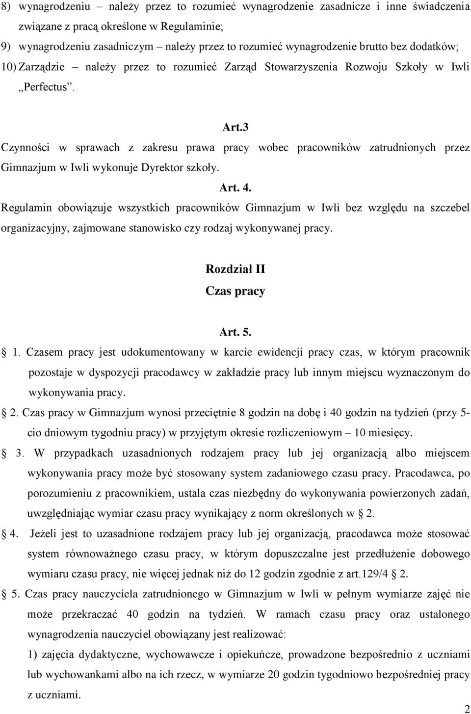 3 Czynności w sprawach z zakresu prawa pracy wobec pracowników zatrudnionych przez Gimnazjum w Iwli wykonuje Dyrektor szkoły. Art. 4.