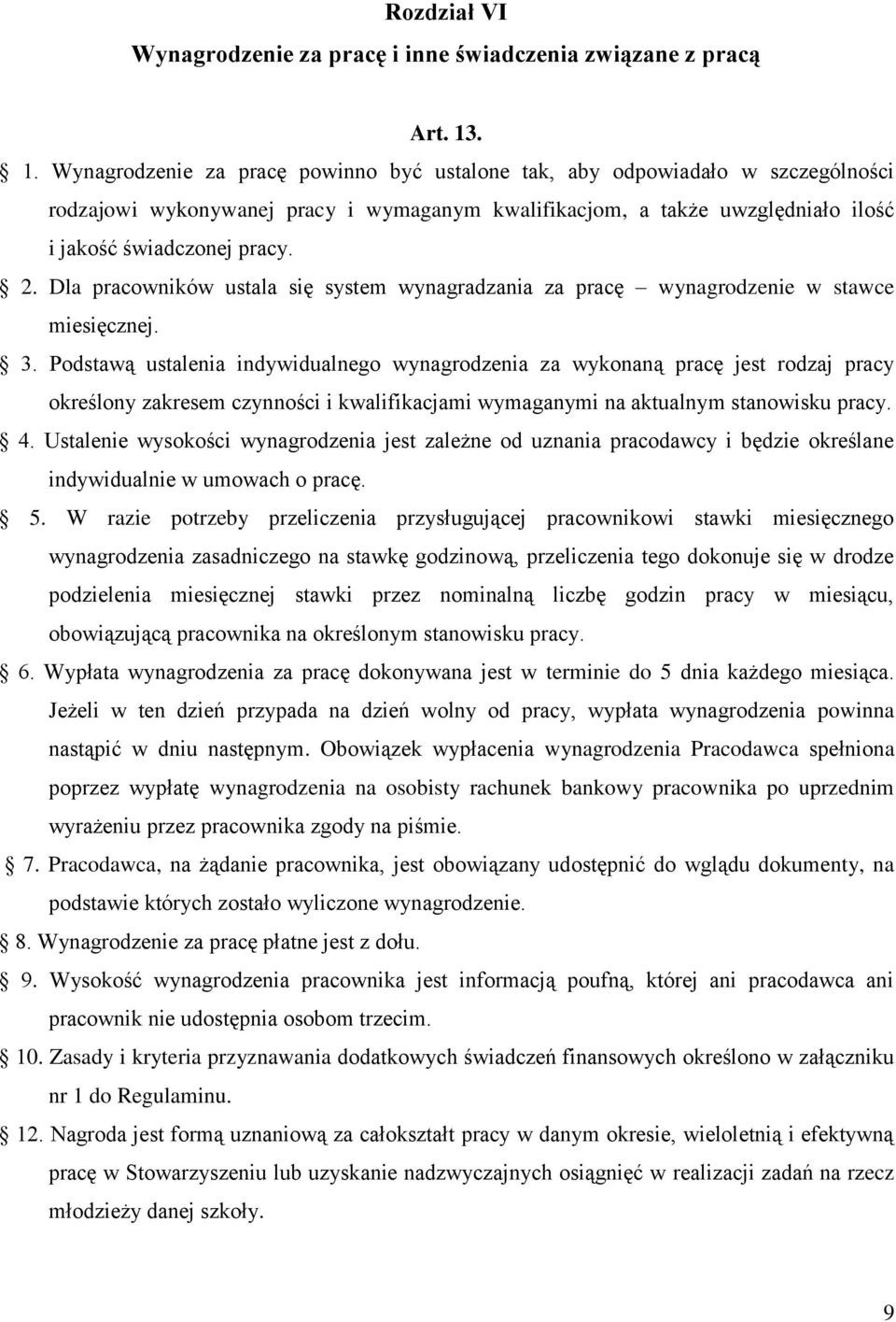 Dla pracowników ustala się system wynagradzania za pracę wynagrodzenie w stawce miesięcznej. 3.