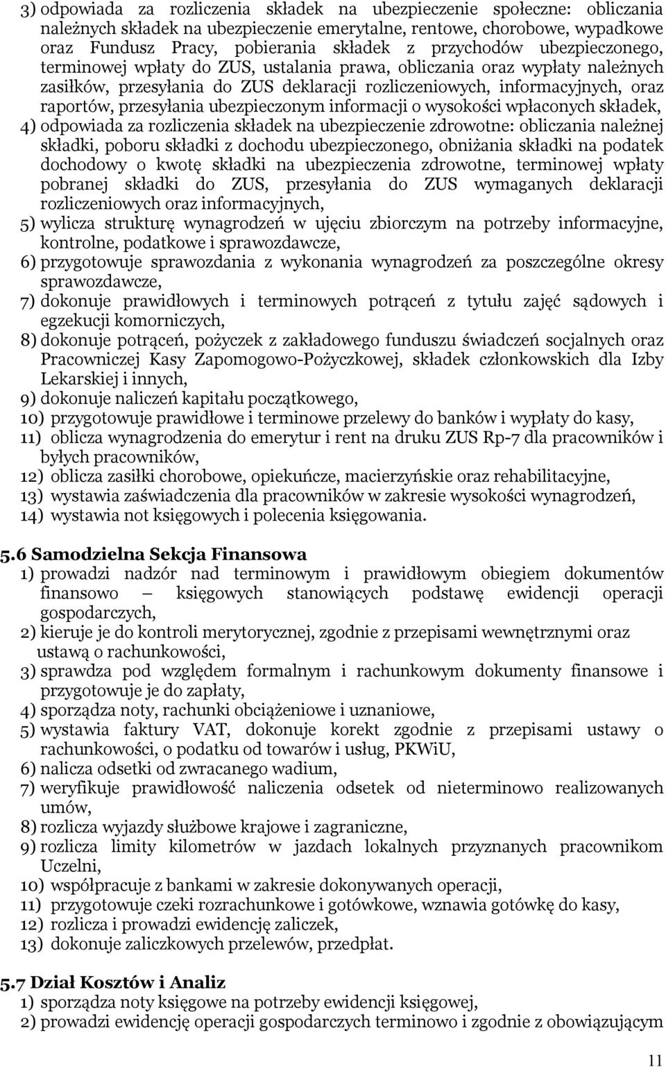 przesyłania ubezpieczonym informacji o wysokości wpłaconych składek, 4) odpowiada za rozliczenia składek na ubezpieczenie zdrowotne: obliczania należnej składki, poboru składki z dochodu